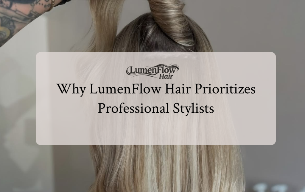 Why LumenFlow Hair Prioritizes Professional Stylists